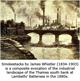 Smokestacks by James Whistler (1834-1903) is a composite evocation of the industrial landscape of the Thames south bank at Lambeth/ Battersea in the 1880s.